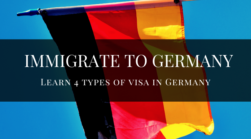 Immigrate to Germany Now Learn 4 types of visa in Germany